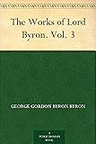 The Works of Lord Byron. Vol. 3