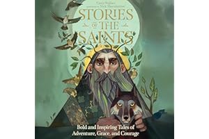 Stories of the Saints: Bold and Inspiring Tales of Adventure, Grace, and Courage