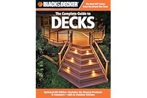 Black & Decker The Complete Guide to Decks: Updated 4th Edition, Includes the Newest Products & Fasteners, Add an Outdoor Kitchen (Black & Decker Complete Guide)