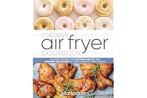 The Skinny Air Fryer Cookbook: The Best Recipes for Cutting the Fat and Keeping the Flavor in Your Favorite Fried Foods