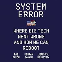 System Error: Where Big Tech Went Wrong and How We Can Reboot