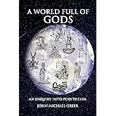 A World Full of Gods: An Inquiry into Polytheism - Revised and Updated Edition