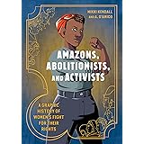 Amazons, Abolitionists, and Activists: A Graphic History of Women's Fight for Their Rights