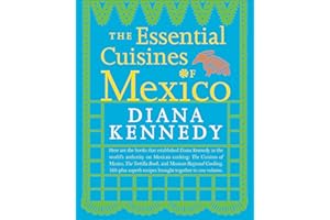 The Essential Cuisines of Mexico: A Cookbook