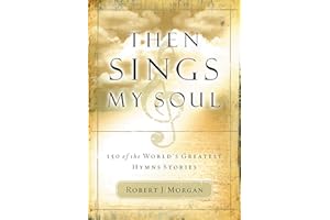 Then Sings My Soul: 150 of the World's Greatest Hymn Stories