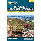 Five-Star Trails: Tri-Cities of Tennessee & Virginia: 40 Spectacular Hikes near Johnson City, Kingsport, and Bristol