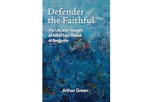 Defender of the Faithful: The Life and Thought of Rabbi Levi Yitshak of Berdychiv (The Tauber Institute Series for the Study 