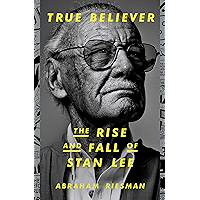 True Believer: The Rise and Fall of Stan Lee book cover