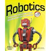 Robotics: DISCOVER THE SCIENCE AND TECHNOLOGY OF THE FUTURE with 20 PROJECTS (Build It Yourself)