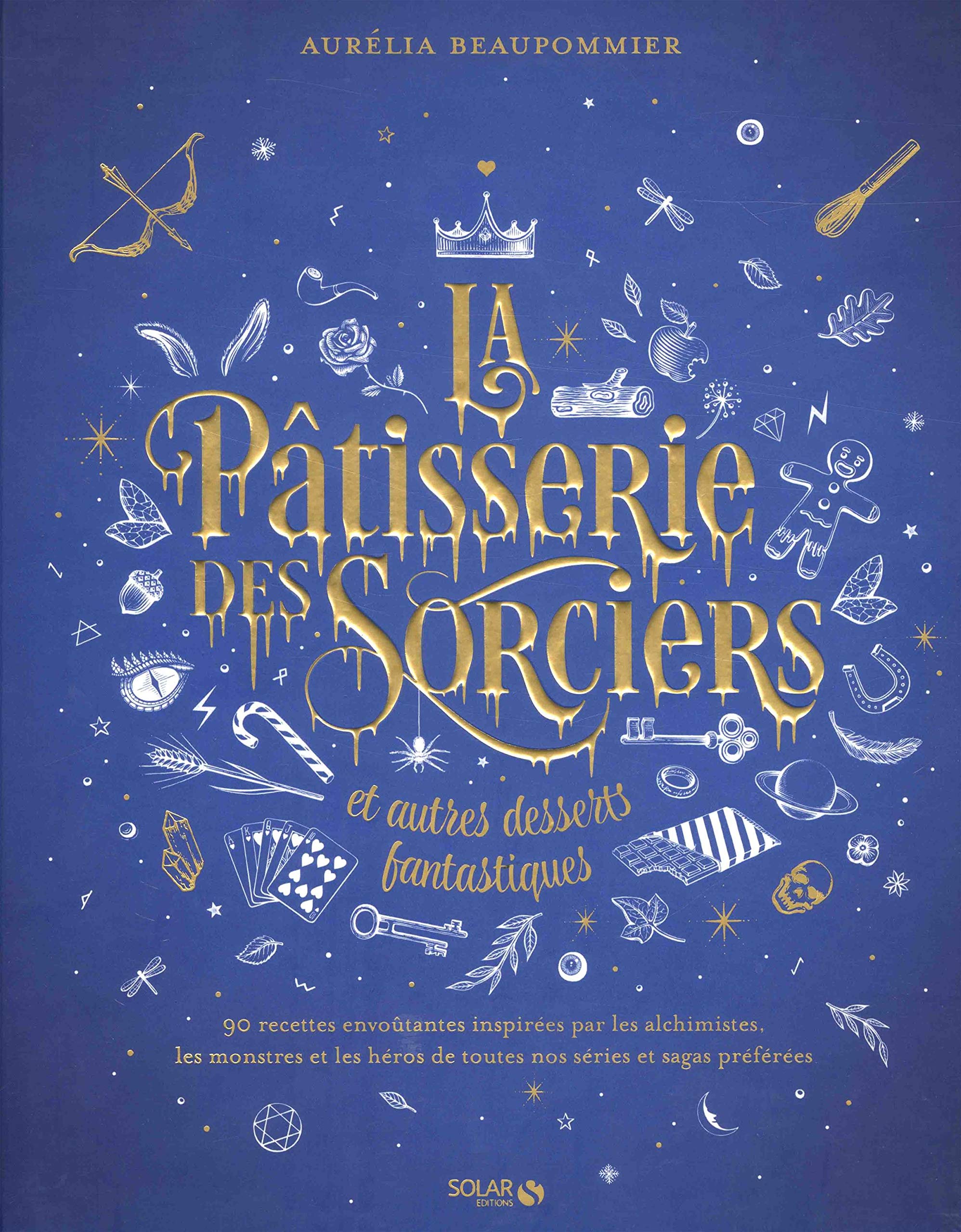 La Patisserie Des Sorciers Et Autres Desserts Fantastiques Beaupommier Aurelia Amazon Com Books