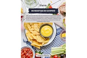 Livre de recettes de camping: Une collection de plus de100 recettes gastronomiques rapides,faciles, délicieuses et saines à p