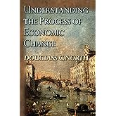Understanding the Process of Economic Change (The Princeton Economic History of the Western World)