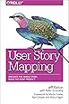 User Story Mapping: Discover the Whole Story, Build the Right Product