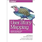 User Story Mapping: Discover the Whole Story, Build the Right Product