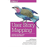 User Story Mapping: Discover the Whole Story, Build the Right Product
