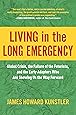 Living in the Long Emergency: Global Crisis, the Failure of the Futurists, and the Early Adapters Who Are Showing Us the Way Forward