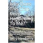 Why Does This Crap Keep Happening To Me?: A Collection of Personal Stories and Observations