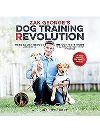 Zak George&rsquo;s Dog Training Revolution: The Complete Guide to Raising the Perfect Pet with Love