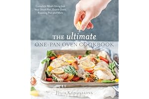 The Ultimate One-Pan Oven Cookbook: Complete Meals Using Just Your Sheet Pan, Dutch Oven, Roasting Pan and More