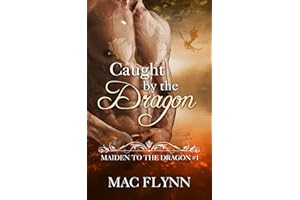 Caught By the Dragon: Maiden to the Dragon #1 (Alpha Dragon Shifter Romance)