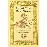 Perfect Wives, Other Women: Adultery and Inquisition in Early Modern Spain