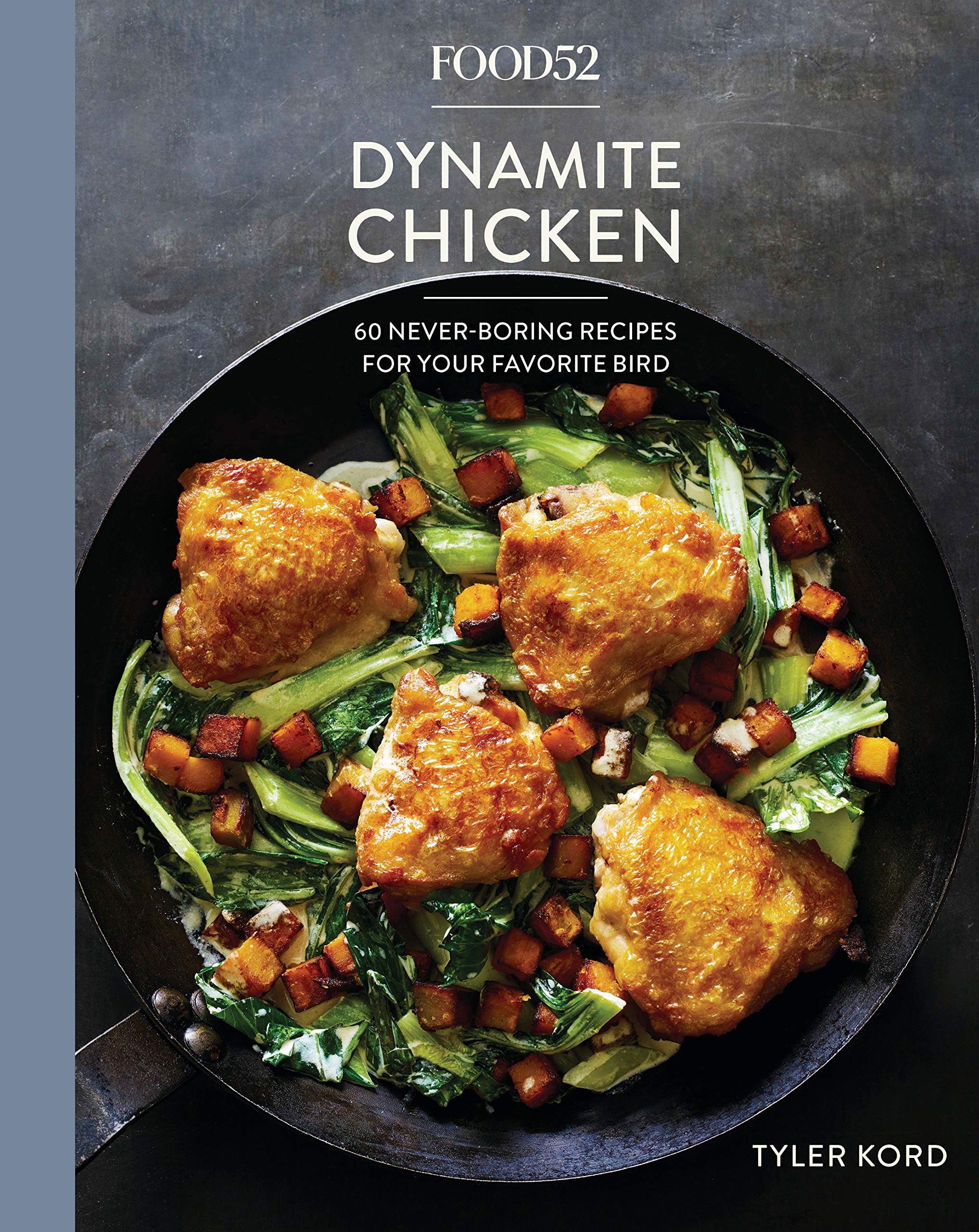 Food52 Dynamite Chicken 60 Never Boring Recipes For Your