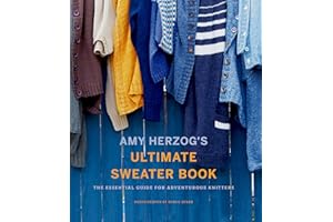 Amy Herzog's Ultimate Sweater Book: The Essential Guide for Adventurous Knitters