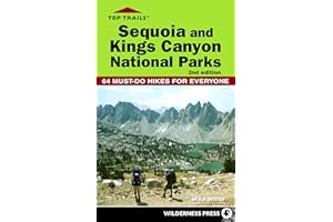 Top Trails: Sequoia and Kings Canyon National Parks: 64 Must-Do Hikes for Everyone