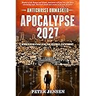 Apocalypse 2027: Antichrist Unmasked: Scriptural Case for the Global Antichrist