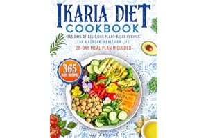 Ikaria Diet Cookbook: 365 Days of Delicious Plant-Based Recipes for a Longer, Healthier Life | 28-Day Meal Plan Included