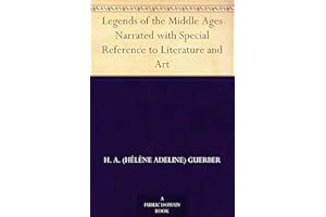 Legends of the Middle Ages Narrated with Special Reference to Literature and Art