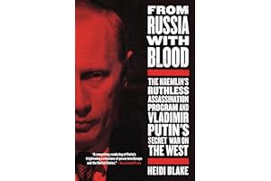 From Russia with Blood: The Kremlin's Ruthless Assassination Program and Vladimir Putin's Secret War on the West