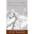 How to Make a Fantasy Map: A Writer's Guide to Otherworldly Cartography