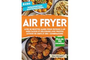 Air Fryer – Livre de Recettes Saines pour Friteuse à Air: Plus de 150 Idées Faciles et Délicieuses avec Photos, Valeurs Nutri