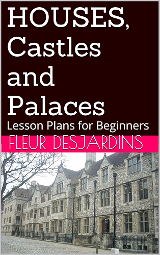 Download HOUSES, Castles and Palaces: Lesson Plans for Beginners (Fleur Desjardins's Lesson Plans for Beginners Book 5) (English Edition) PDF