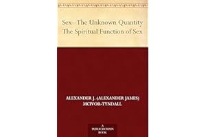 Sex--The Unknown Quantity The Spiritual Function of Sex