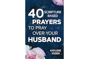 40 Scripture-based Prayers to Pray Over your Husband: The "Just Prayers" Version of A Wife's 40-day Fasting & Prayer Journal