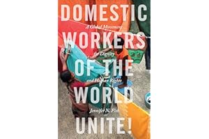Domestic Workers of the World Unite!: A Global Movement for Dignity and Human Rights