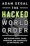 The Hacked World Order: How Nations Fight, Trade, Maneuver, and Manipulate in the Digital Age