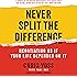 Never Split the Difference: Negotiating as if Your Life Depended on It