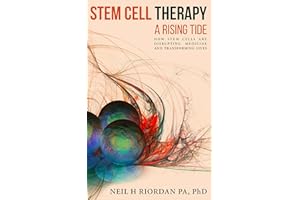 Stem Cell Therapy: A Rising Tide: How Stem Cells Are Disrupting Medicine and Transforming Lives