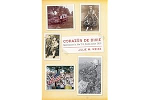 Corazón de Dixie: Mexicanos in the U.S. South since 1910 (The David J. Weber Series in the New Borderlands History)