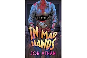 In Mad Hands: A Novella