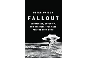Fallout: Conspiracy, Cover-Up, and the Deceitful Case for the Atom Bomb