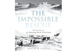 The Impossible Rescue: The True Story of an Amazing Arctic Adventure