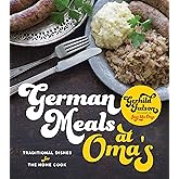 German Meals at Oma's: Traditional Dishes for the Home Cook
