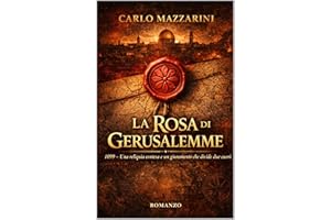 LA ROSA DI GERUSALEMME: Una reliquia contesa e un giuramento che divide due cuori (Italian Edition)