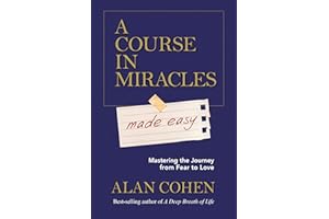 A Course in Miracles Made Easy: Mastering the Journey from Fear to Love