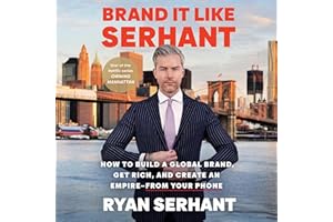 Brand It Like Serhant: Stand Out From the Crowd, Build Your Following, and Earn More Money