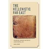 The Hellenistic Far East: Archaeology, Language, and Identity in Greek Central Asia book cover